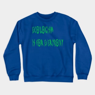 Ecologism Is for Everybody Crewneck Sweatshirt